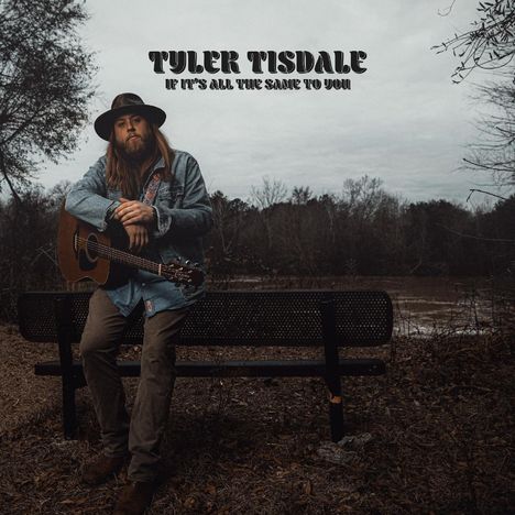 Tyler Tisdale: If It's All The Same To You, CD