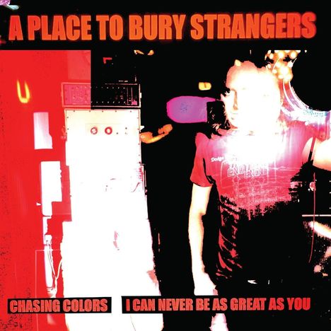 A Place To Bury Strangers: Chasing Colors / I Can Never Be As Great As You (Limited Edition) (White Vinyl), Single 7"