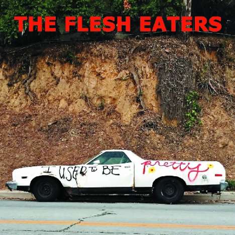 The Flesh Eaters: I Used To Be Pretty, CD
