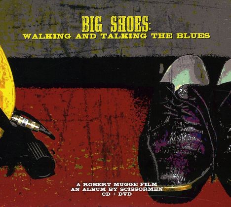 Scissormen: Big Shoes: Walking & Talking The Blues, 1 CD und 1 DVD