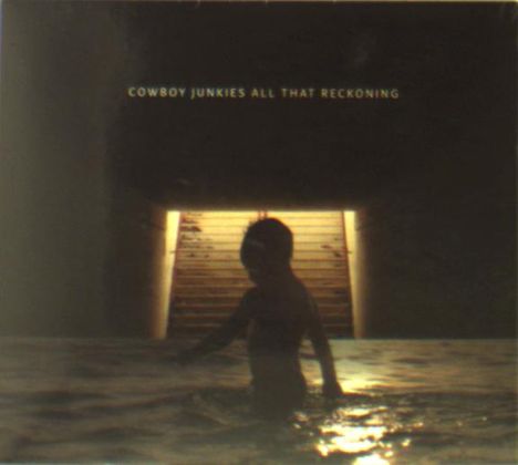 Cowboy Junkies: All That Reckoning, CD
