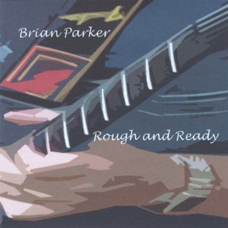 Brian Parker: Rough &amp; Ready, CD