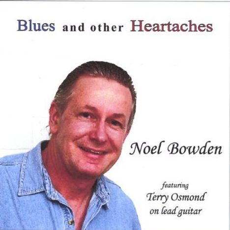 Noel Bowden: Blues &amp; Other Heartaches, CD