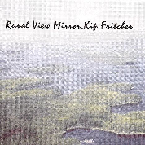 Kip Fritcher: Rural View Mirror, CD