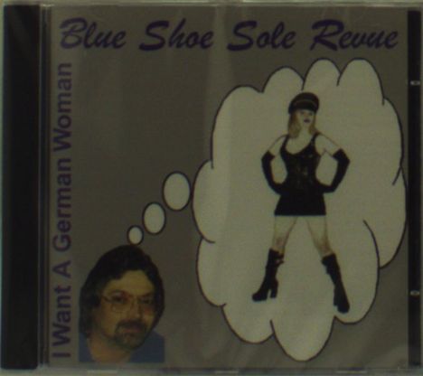 Blue Shoe Sole Revue: I Want A German Woman, CD