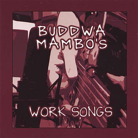 Buddwa Mambo's: Work Songs, CD