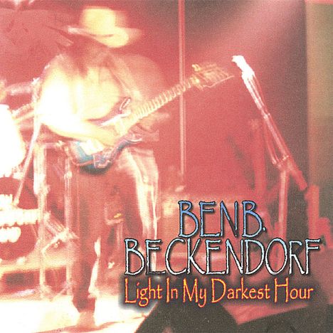 Ben B. Beckendorf: Light In My Darkest Hour, CD