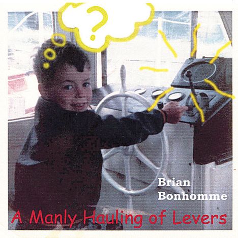 Brian Bonhomme: Manly Hauling Of Levers, CD