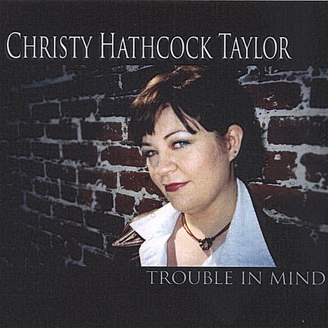 Christy Hathcock Taylor: Trouble In Mind, CD