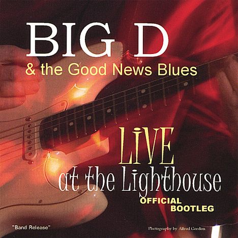 Big D &amp; The Good News Blues: Live At The Lighthouse Officia, CD