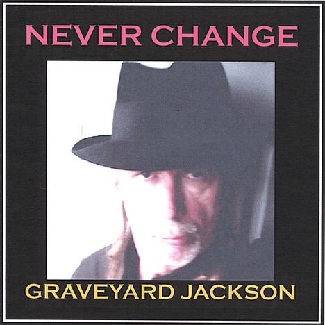 Graveyard Jackson: Never Change, CD