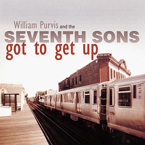 William Purvis &amp; The Seventh: Got To Get Up, CD