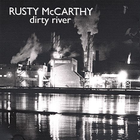 Rusty Mccarthy: Dirty River, CD