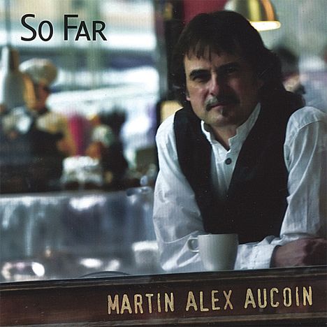 Martin Alex Aucoin: So Far, CD