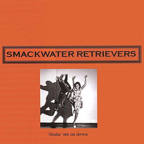 Smackwater Retrievers: Shake 'Em On Down, CD