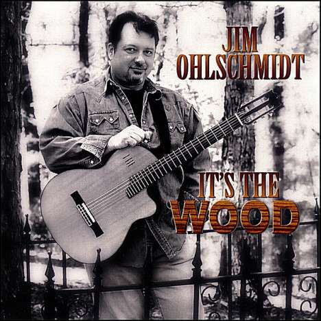 Jim Ohlschmidt: It's The Wood, CD