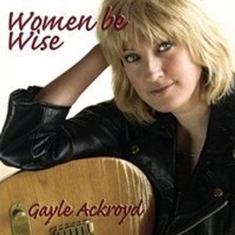 Gayle Ackroyd: Women Be Wise, CD