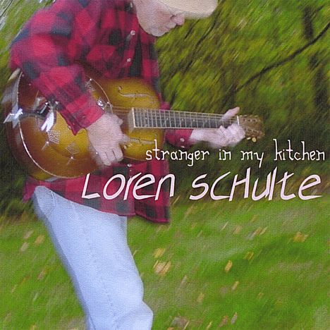 Loren Schulte: Stranger In My Kitchen, CD