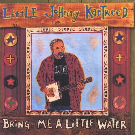 Little Johnny Kantreed: Bring Me A Little Water, CD