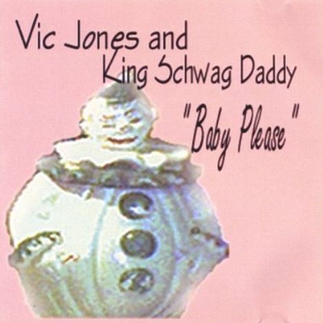 Vic Jones &amp; King Schwag Daddy: Baby Please, CD