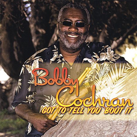 Bobby Cochran: Got To Tell You 'Bout It, CD