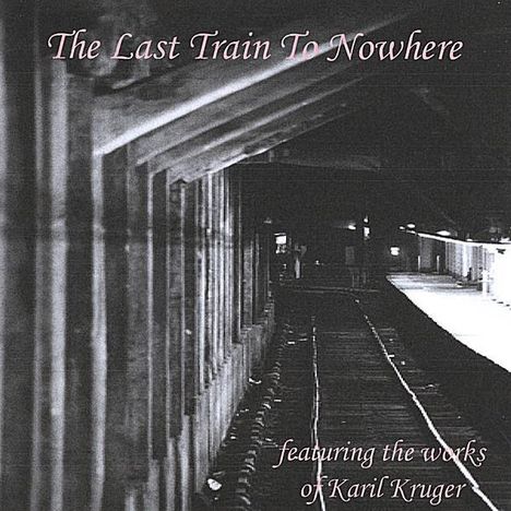 Karil Kruger: Last Train To Nowhere, CD