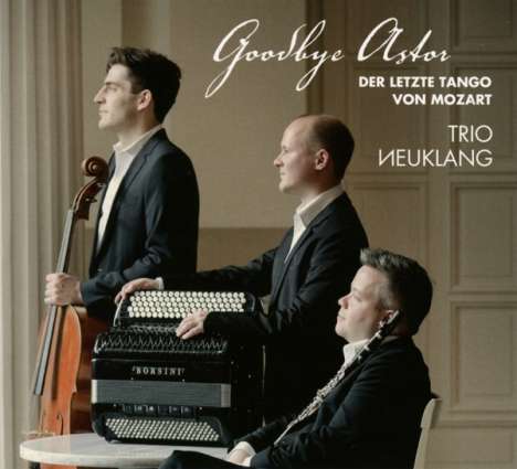 Trio NeuKlang - Goodbye Astor / Der letzte Tango von Mozart, CD