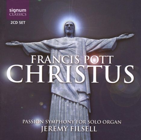 Francis Pott (geb. 1957): Passion Symphony für Orgel "Christus", 2 CDs