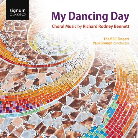 Richard Rodney Bennett (1936-2012): Choral Music "My Dancing Day", CD