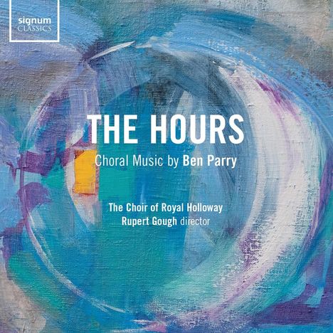 Ben Parry (geb. 1965): Chorwerke "The Hours", CD