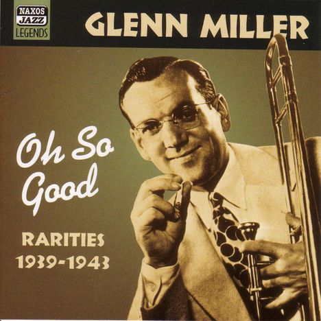 Glenn Miller (1904-1944): Oh! So Good - Rarities 1939 - 1943, CD