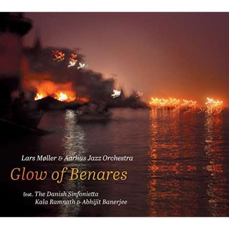 Aarhus Jazz Orchestra &amp; The Danish Sinfonietta (Randers Kammerorkester): Glow Of Benares, CD