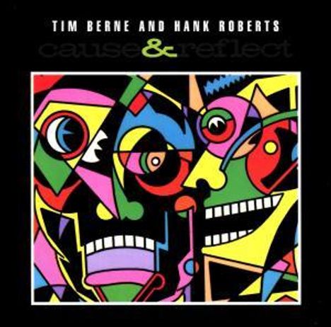 Tim Berne (geb. 1954): Cause &amp; Reflect, CD