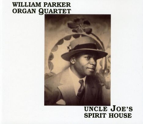 William Parker (geb. 1952): Uncle Joe's Spirit House, CD