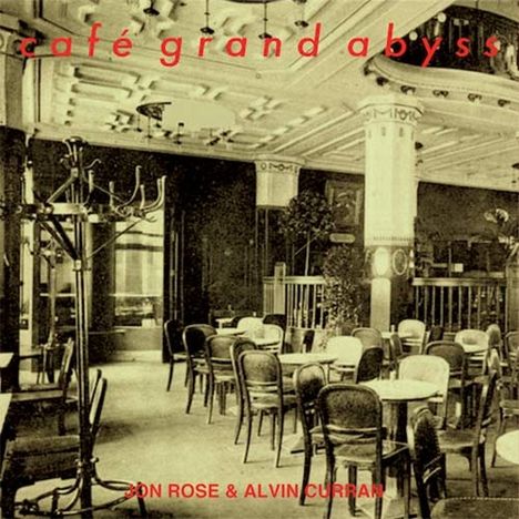 Alvin Curran &amp; Jon Rose: Café Grand Abyss, CD