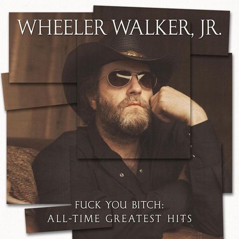 Wheeler Walker Jr.: Fuck You Bitch: All-Time Greatest Hits, CD