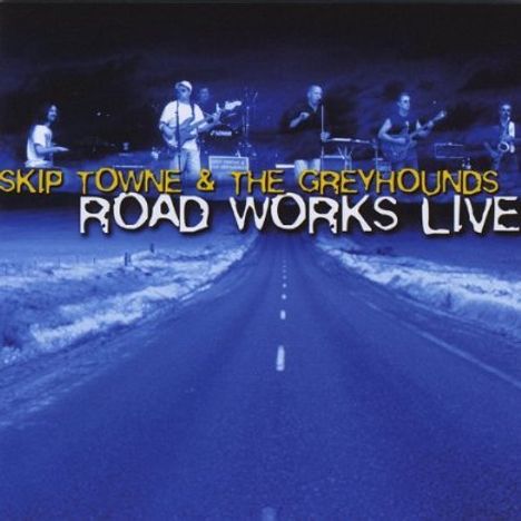 Skip Towne &amp; The Greyhounds: Road Works Live, CD