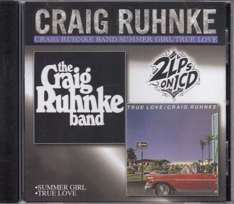 "Craig Ruhnke", "Craig Ruhnke Band-Summer Girl/True Love", "The Craig Ruhnke Band", "2LPs on 1CD", "True Love/Craig Ruhnke". Retro-Auto.