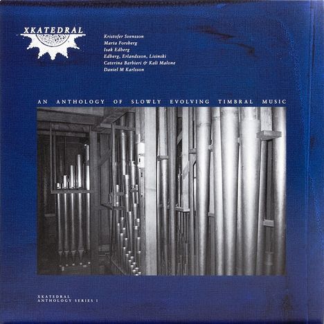 Text: "XKatedral", "An Anthology of Slowly Evolving Timbral Music", "XKatedral Anthology Series I". Foto von Orgelpfeifen.
