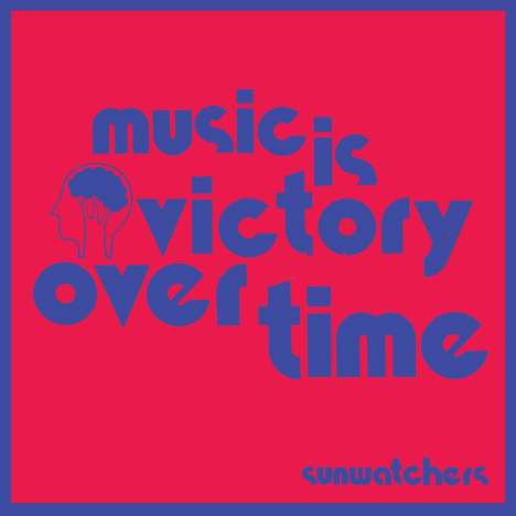 Sunwatchers: Music is Victory over Time, LP