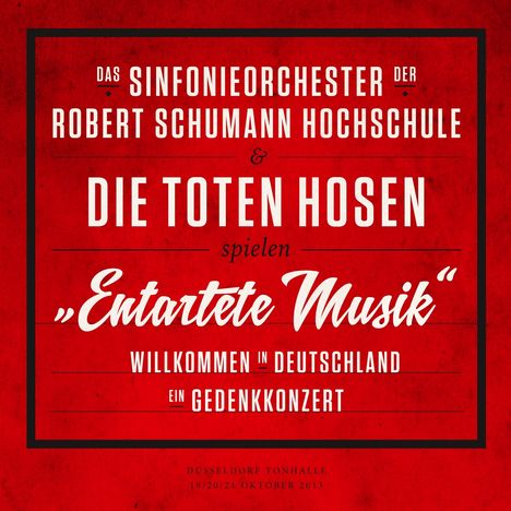 Das Sinfonieorchester der Robert Schumann Schule &amp; Die Toten Hosen: "Entartete Musik": Willkommen in Deutschland – ein Gedenkkonzert, 2 CDs und 1 DVD