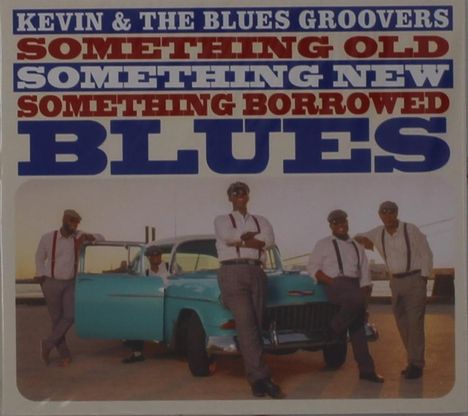 Kevin &amp; The Blues Groovers: Something Old Something New Something Borrowed Blues, CD