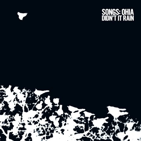Text oben rechts: "SONGS: OHIA DIDN'T IT RAIN". Unten links abstrakte weiße Formen auf schwarzem Hintergrund.