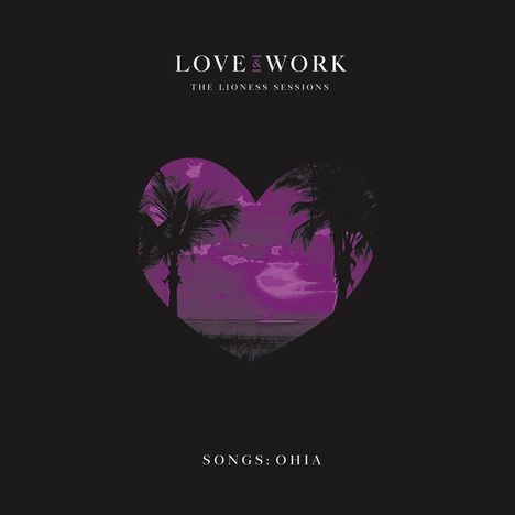 Songs:Ohia: Love &amp; Work: The Lioness Sessions, CD