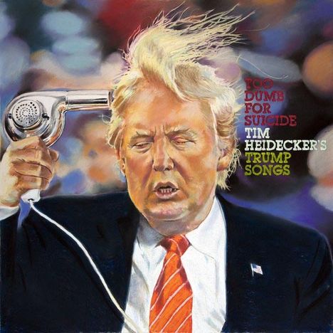 Tim Heidecker: Too Dumb For Suicide: Tim Heidecker's Trump Songs, LP