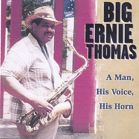 Big Ernie Thomas: Man His Voice His Horn, CD