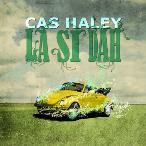 Cas Haley: La Si Dah, CD