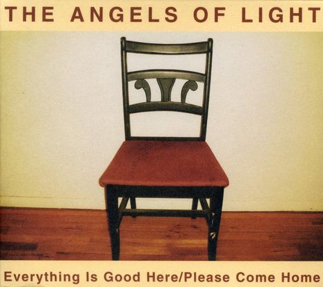 Angels Of Light: Everything Is Good Here / Please Come Home, CD