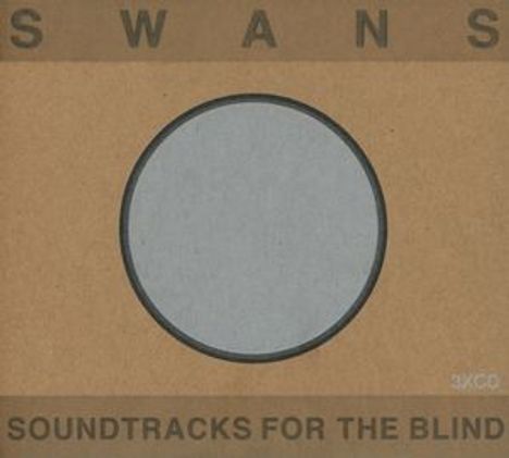 Oben: "SWANS", unten: "SOUNDTRACKS FOR THE BLIND". Mittig: grauer Kreis auf braunem Hintergrund.