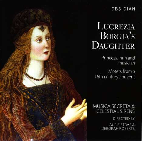 Musica Secreta &amp; Celestial Sirens - Lucrezia Borgia's Daughter (Motets from a 16th Century Convent), CD